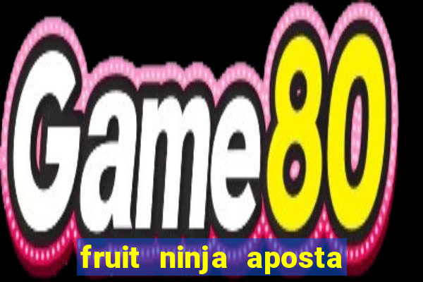 fruit ninja aposta 1 real